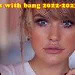 Are bangs in style in 2022 - Haircuts with bangs for face types